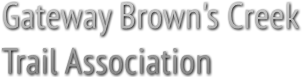 Gateway Brown&#39;s Creek
Trail Association